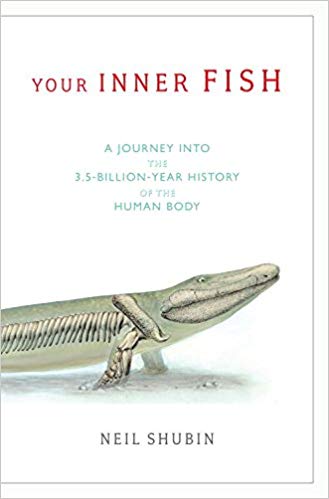 Your Inner Fish: A Journey into the 3.5-Billion-Year History of the Human Body Reprint Edition,