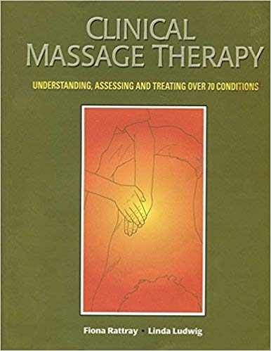 Clinical Massage Therapy: Understanding, Assessing and Treating Over 70 Conditions